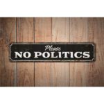 Please-No-Politics-Premium-Quality-Rustic-Metal-Sign-Images