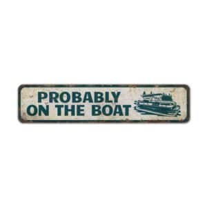 Probably-on-the-Boat-Premium-Quality-Rustic-Metal-Sign-2